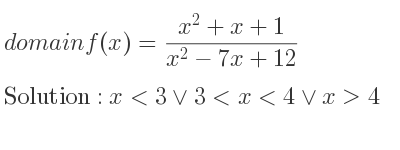 The domain of f(x)=(x^2+x+1)/(x^2-7x+12) is x<3\lor 3<x<4\lor x>4